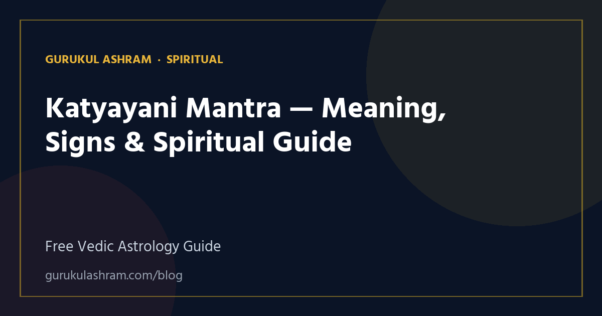 Katyayani Mantra — Meaning, Signs & Spiritual Guide — Spiritual guide, Gurukul Ashram