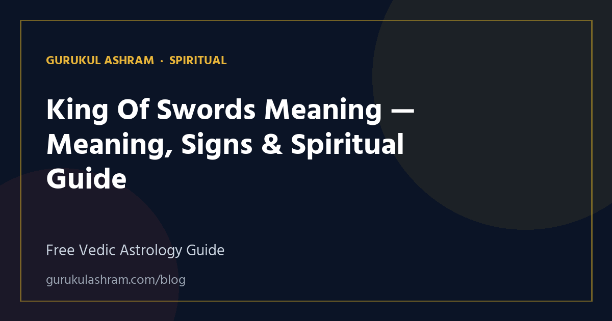 King Of Swords Meaning — Meaning, Signs & Spiritual Guide — Spiritual guide, Gurukul Ashram