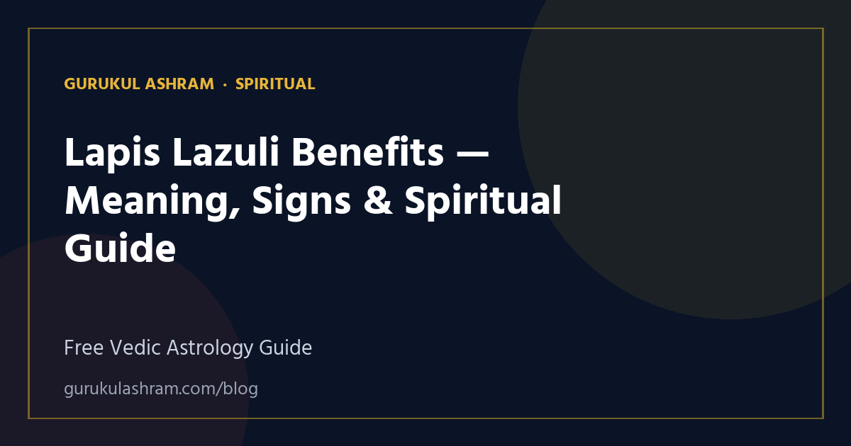 Lapis Lazuli Benefits — Meaning, Signs & Spiritual Guide — Spiritual guide, Gurukul Ashram