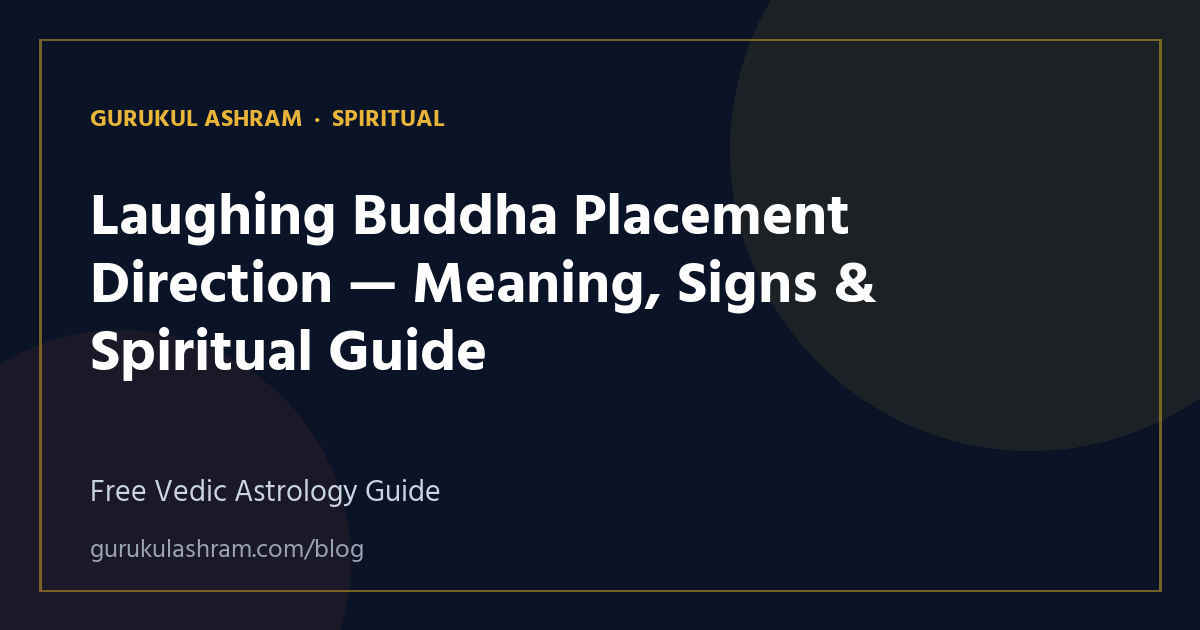Laughing Buddha Placement Direction — Meaning, Signs & Spiritual Guide — Spiritual guide, Gurukul Ashram