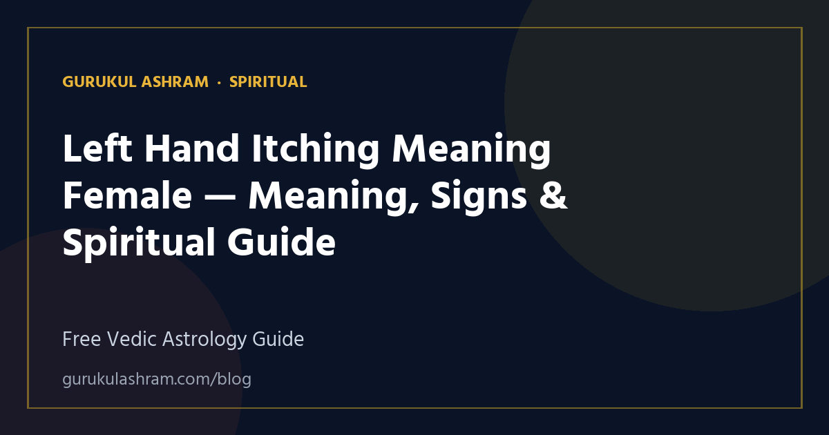Left Hand Itching Meaning Female — Meaning, Signs & Spiritual Guide — Spiritual guide, Gurukul Ashram