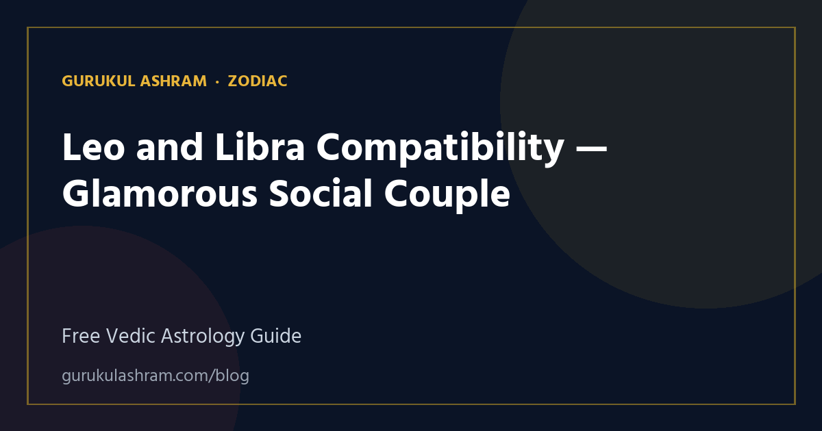 Leo and Libra Compatibility — Glamorous Social Couple — Zodiac guide, Gurukul Ashram