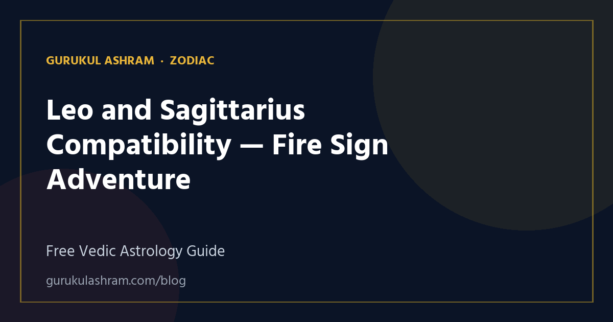 Leo and Sagittarius Compatibility — Fire Sign Adventure — Zodiac guide, Gurukul Ashram
