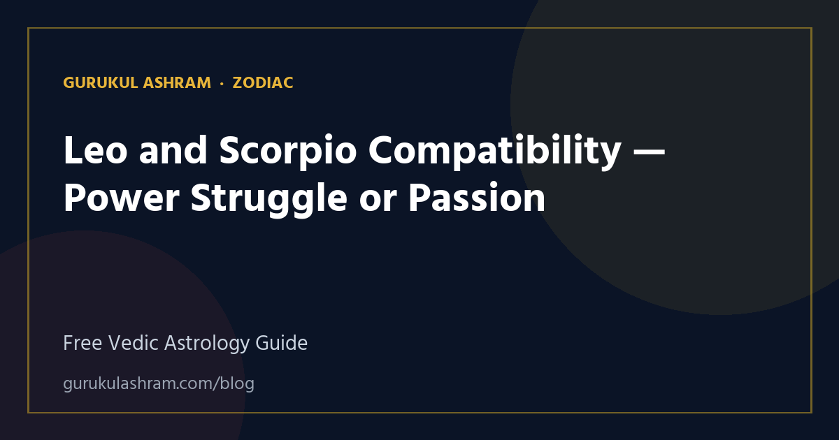 Leo and Scorpio Compatibility — Power Struggle or Passion — Zodiac guide, Gurukul Ashram