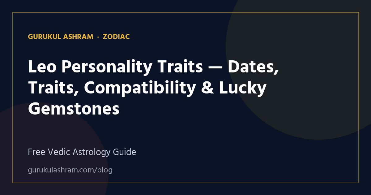 Leo Personality Traits — Dates, Traits, Compatibility & Lucky Gemstones — Zodiac guide, Gurukul Ashram