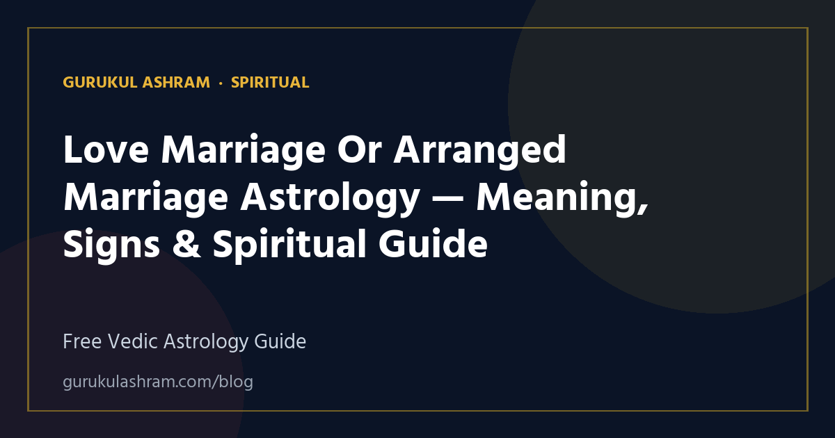 Love Marriage Or Arranged Marriage Astrology — Meaning, Signs & Spiritual Guide — Spiritual guide, Gurukul Ashram