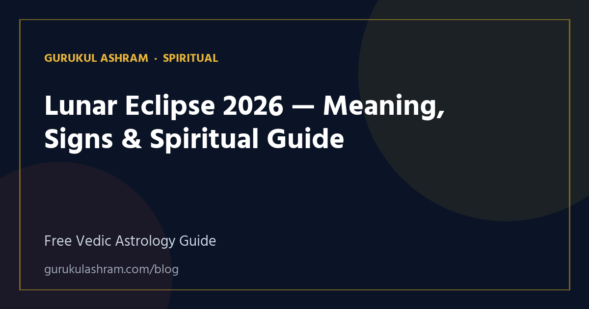 Lunar Eclipse 2026 — Meaning, Signs & Spiritual Guide — Spiritual guide, Gurukul Ashram