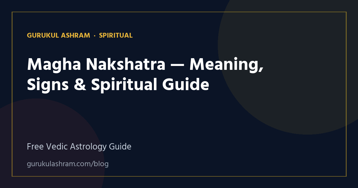 Magha Nakshatra — Meaning, Signs & Spiritual Guide — Spiritual guide, Gurukul Ashram