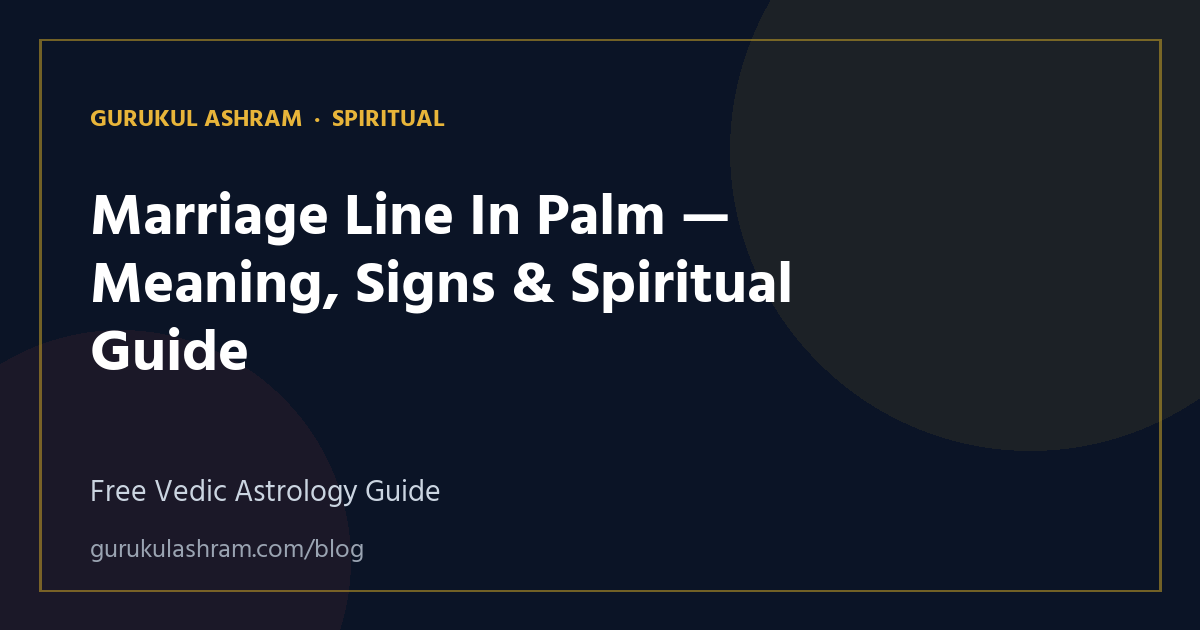 Marriage Line In Palm — Meaning, Signs & Spiritual Guide — Spiritual guide, Gurukul Ashram