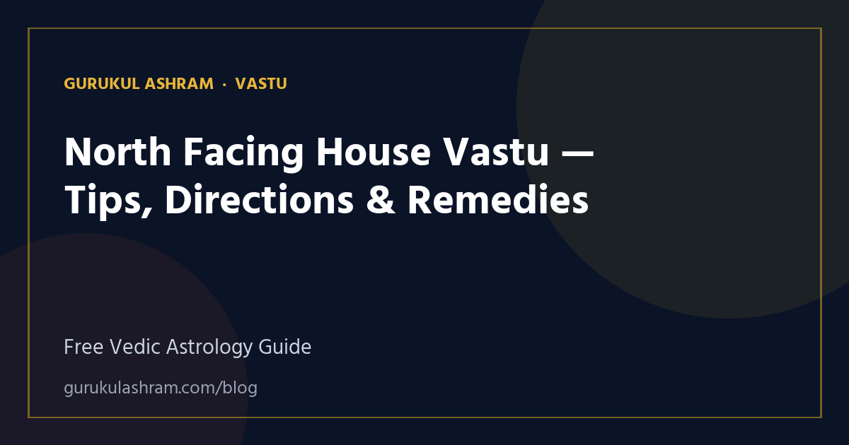 North Facing House Vastu — Tips, Directions & Remedies — Vastu guide, Gurukul Ashram