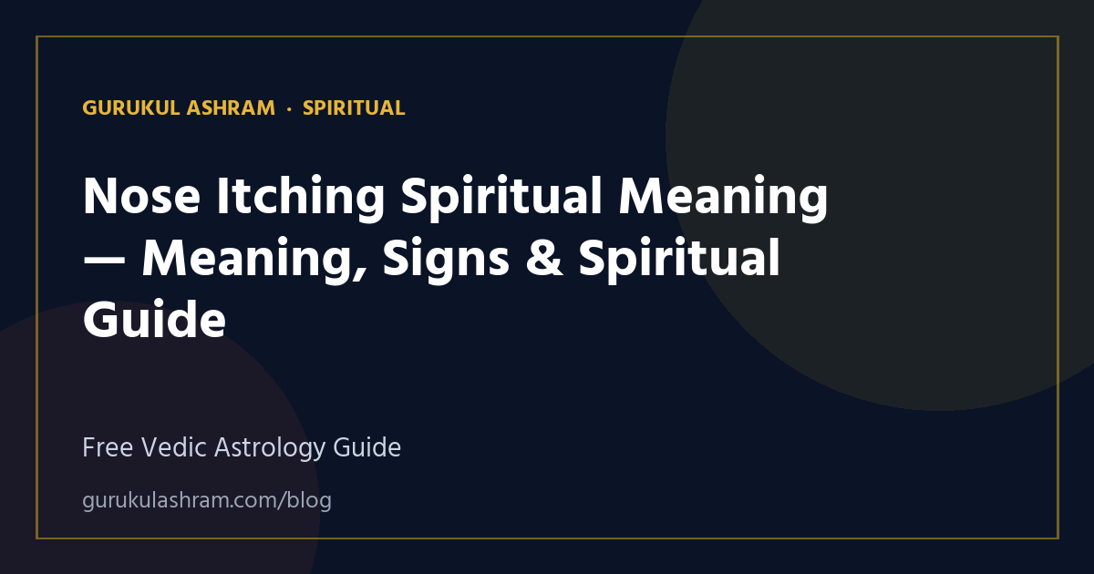 Nose Itching Spiritual Meaning — Meaning, Signs & Spiritual Guide — Spiritual guide, Gurukul Ashram