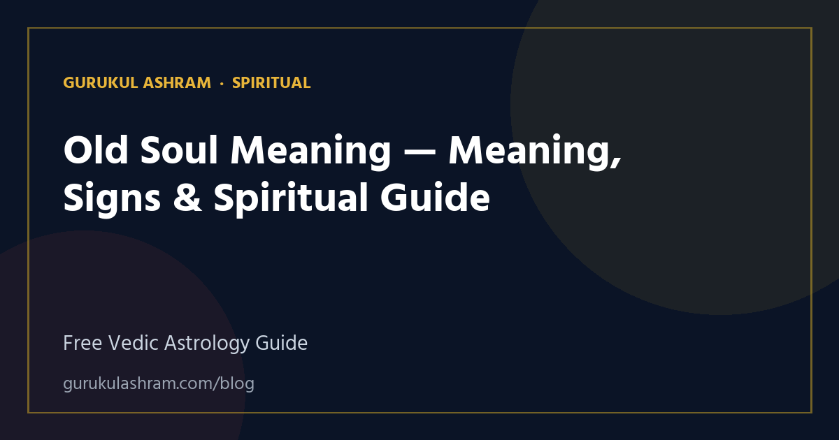 Old Soul Meaning — Meaning, Signs & Spiritual Guide — Spiritual guide, Gurukul Ashram