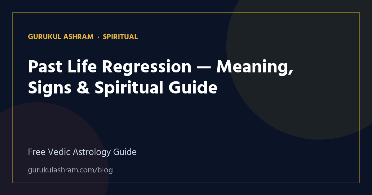 Past Life Regression — Meaning, Signs & Spiritual Guide — Spiritual guide, Gurukul Ashram