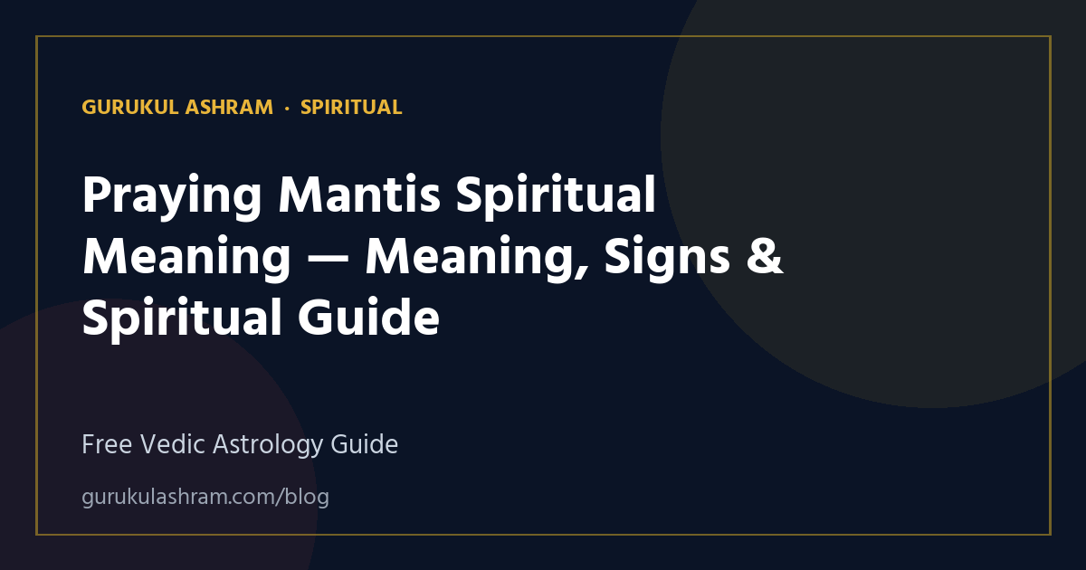 Praying Mantis Spiritual Meaning — Meaning, Signs & Spiritual Guide — Spiritual guide, Gurukul Ashram