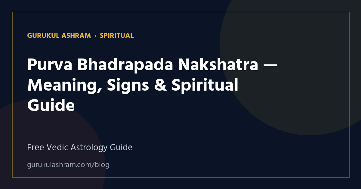 Purva Bhadrapada Nakshatra — Meaning, Signs & Spiritual Guide — Spiritual guide, Gurukul Ashram