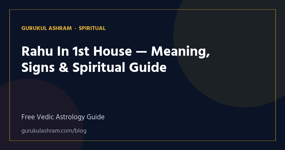 Rahu In 1st House — Meaning, Signs & Spiritual Guide — Spiritual guide, Gurukul Ashram