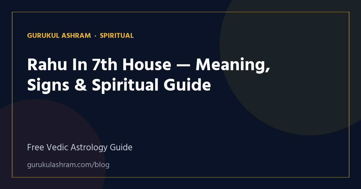 Rahu In 7th House — Meaning, Signs & Spiritual Guide — Spiritual guide, Gurukul Ashram