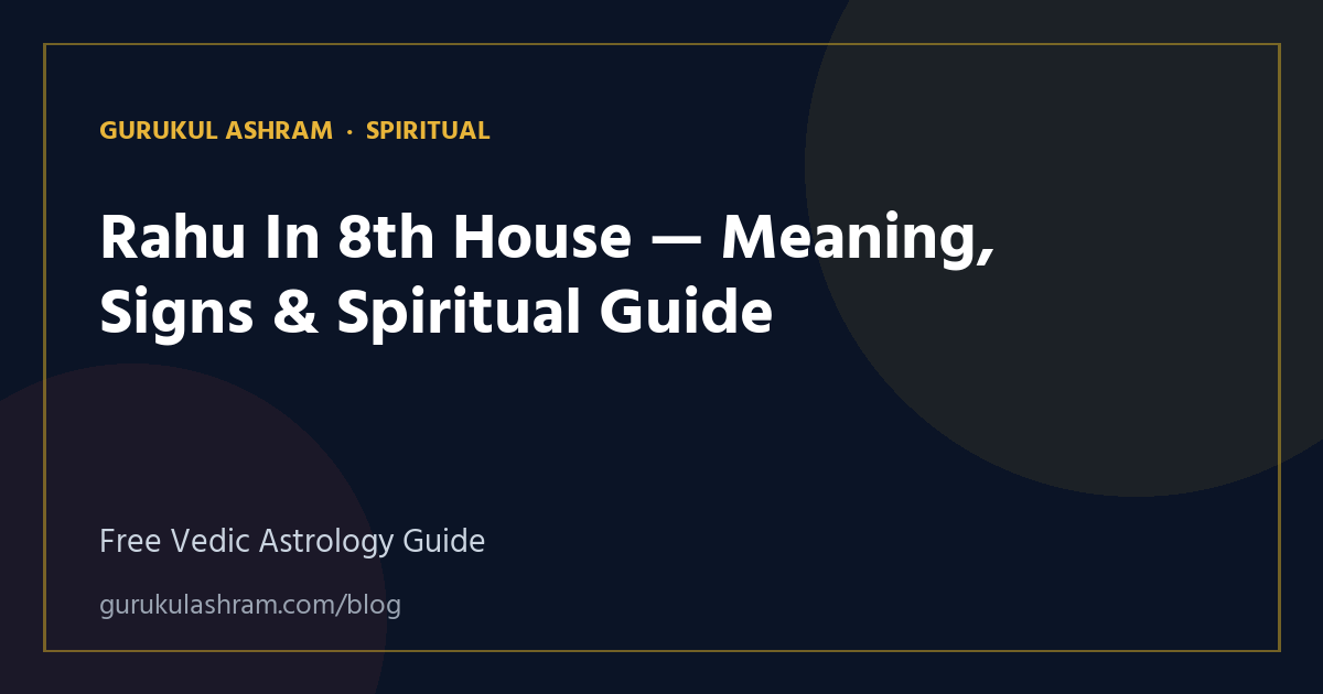Rahu In 8th House — Meaning, Signs & Spiritual Guide — Spiritual guide, Gurukul Ashram