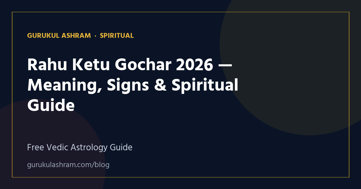 Rahu Ketu Gochar 2026 — Meaning, Signs & Spiritual Guide — Spiritual guide, Gurukul Ashram