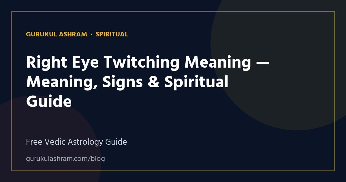Right Eye Twitching Meaning — Meaning, Signs & Spiritual Guide — Spiritual guide, Gurukul Ashram