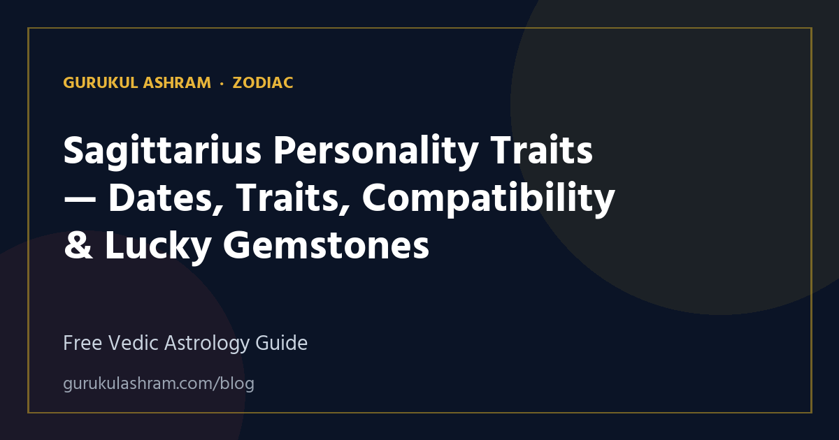 Sagittarius Personality Traits — Dates, Traits, Compatibility & Lucky Gemstones — Zodiac guide, Gurukul Ashram