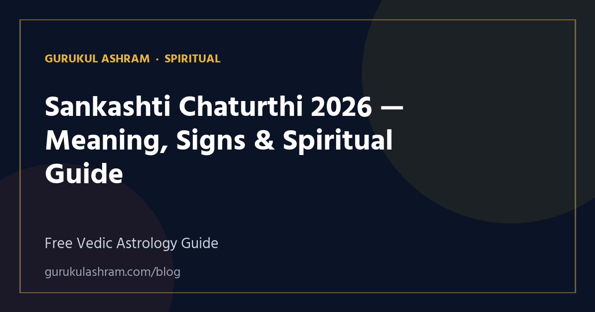 Sankashti Chaturthi 2026 — Meaning, Signs & Spiritual Guide — Spiritual guide, Gurukul Ashram