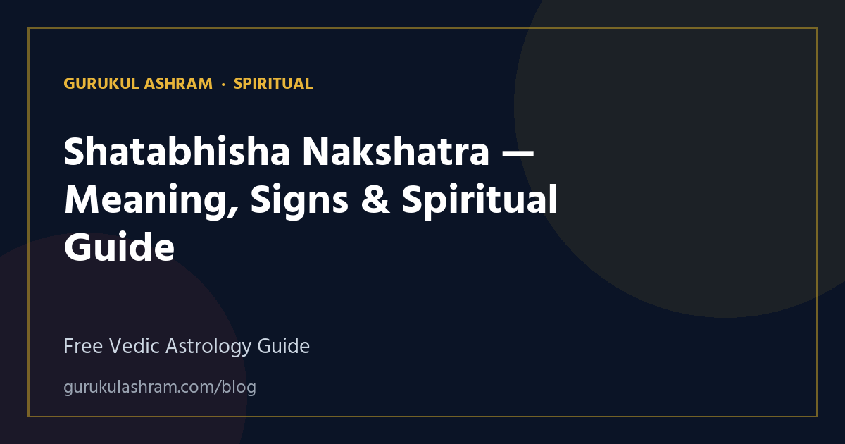 Shatabhisha Nakshatra — Meaning, Signs & Spiritual Guide — Spiritual guide, Gurukul Ashram