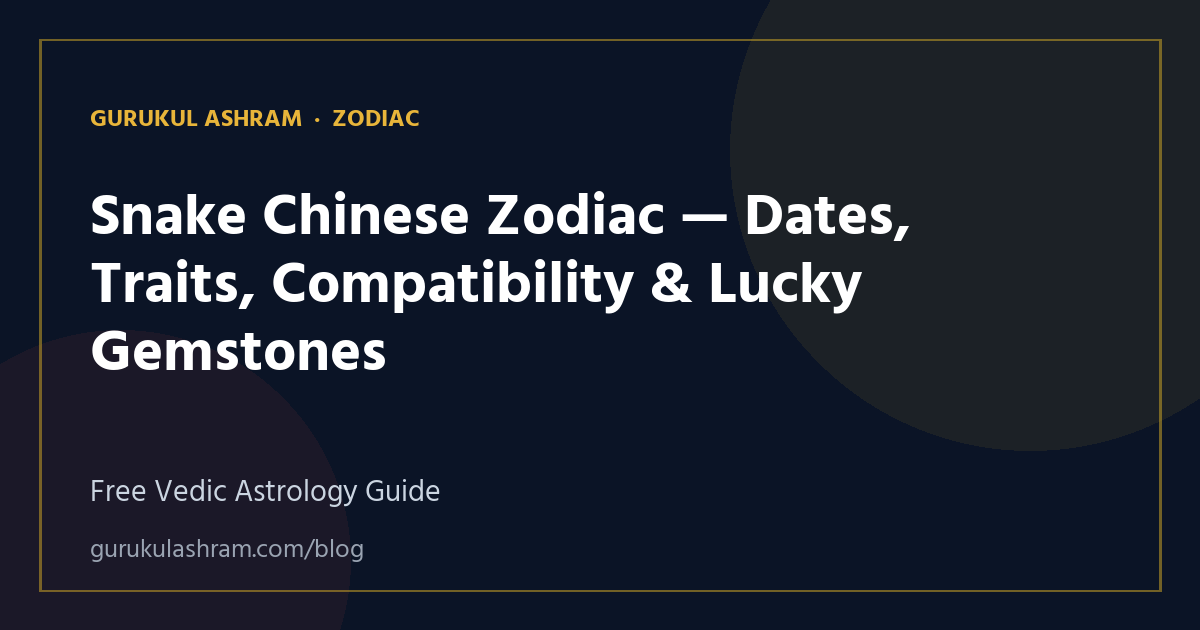 Snake Chinese Zodiac — Dates, Traits, Compatibility & Lucky Gemstones — Zodiac guide, Gurukul Ashram