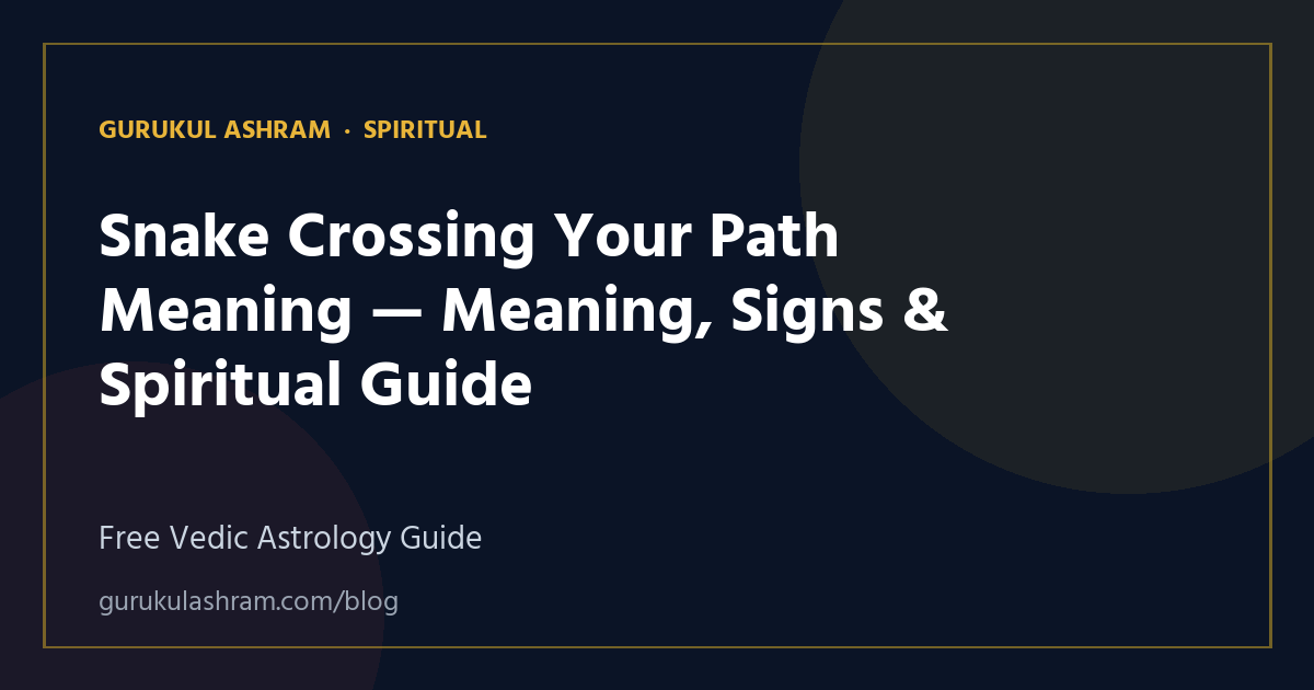 Snake Crossing Your Path Meaning — Meaning, Signs & Spiritual Guide — Spiritual guide, Gurukul Ashram