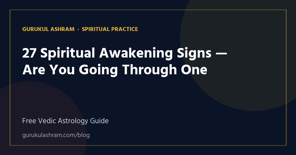 27 Spiritual Awakening Signs — Are You Going Through One — Spiritual Practice guide, Gurukul Ashram