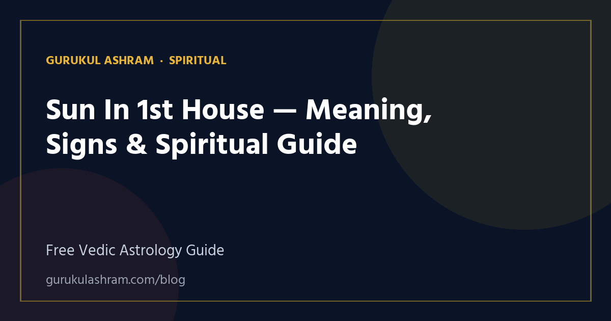 Sun In 1st House — Meaning, Signs & Spiritual Guide — Spiritual guide, Gurukul Ashram