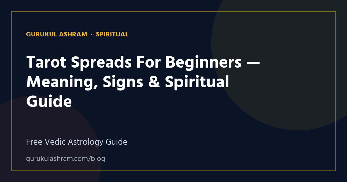 Tarot Spreads For Beginners — Meaning, Signs & Spiritual Guide — Spiritual guide, Gurukul Ashram