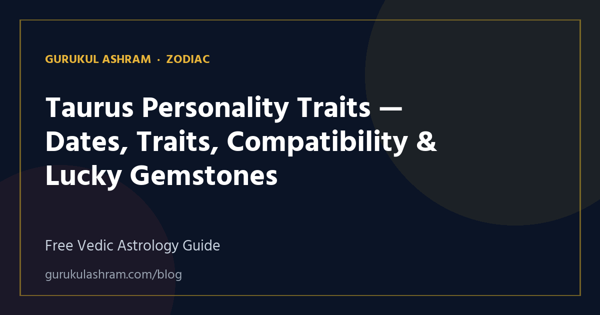 Taurus Personality Traits — Dates, Traits, Compatibility & Lucky Gemstones — Zodiac guide, Gurukul Ashram