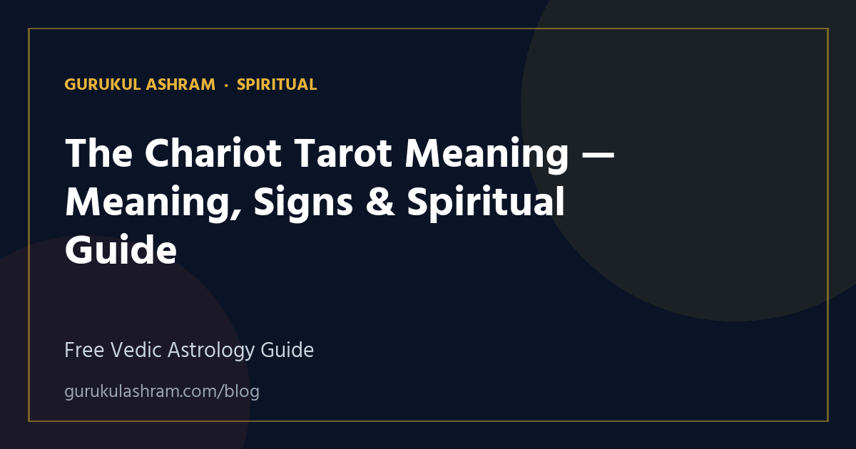 The Chariot Tarot Meaning — Meaning, Signs & Spiritual Guide — Spiritual guide, Gurukul Ashram