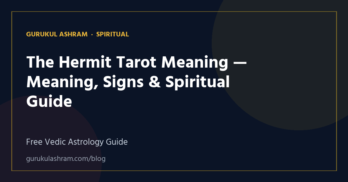 The Hermit Tarot Meaning — Meaning, Signs & Spiritual Guide — Spiritual guide, Gurukul Ashram