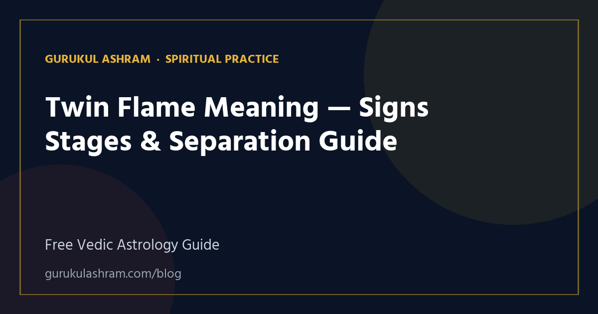 Twin Flame Meaning — Signs Stages & Separation Guide — Spiritual Practice guide, Gurukul Ashram