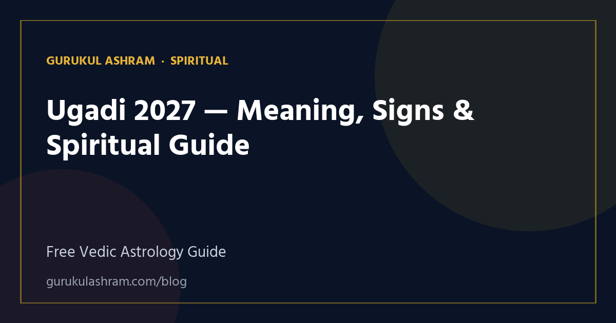 Ugadi 2027 — Meaning, Signs & Spiritual Guide — Spiritual guide, Gurukul Ashram