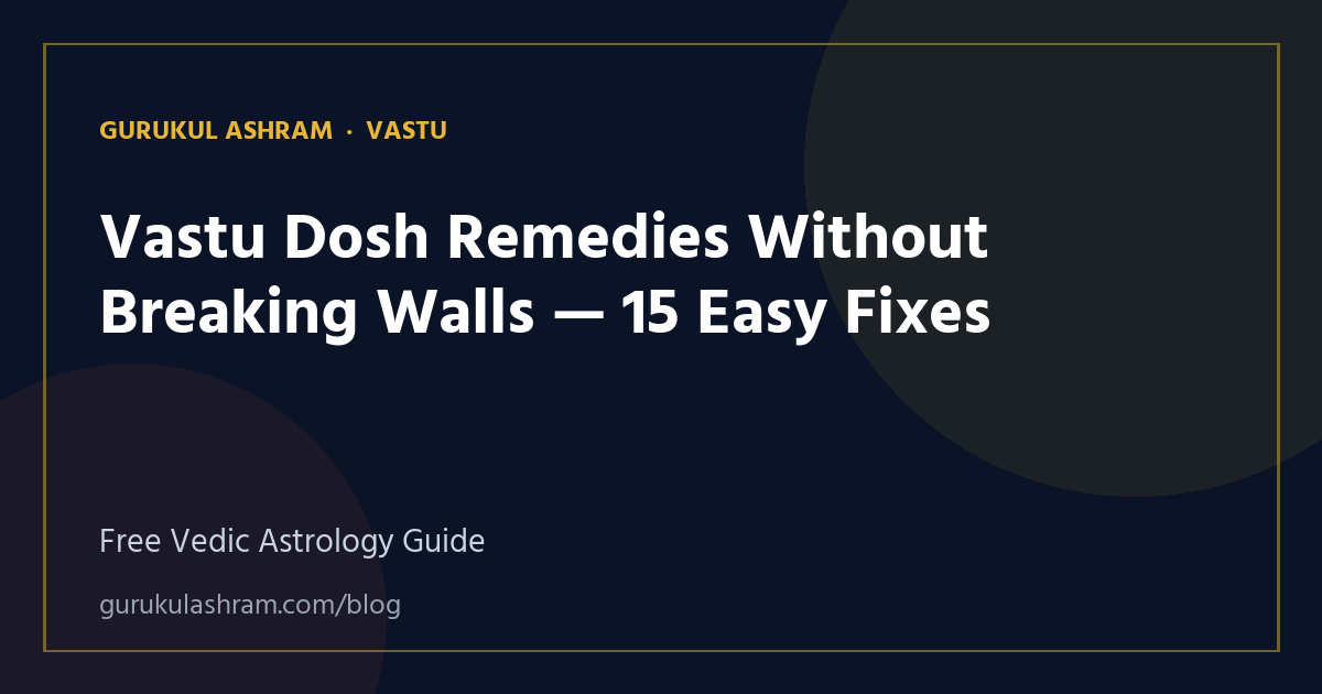 Vastu Dosh Remedies Without Breaking Walls — 15 Easy Fixes — Vastu guide, Gurukul Ashram