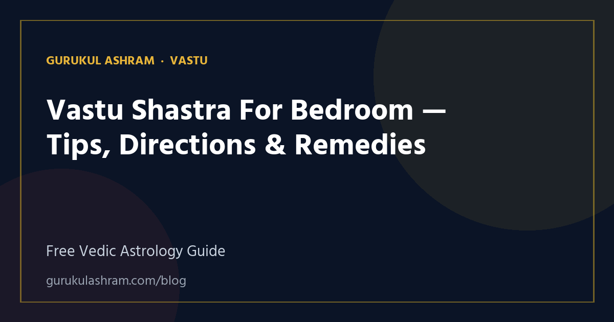 Vastu Shastra For Bedroom — Tips, Directions & Remedies — Vastu guide, Gurukul Ashram