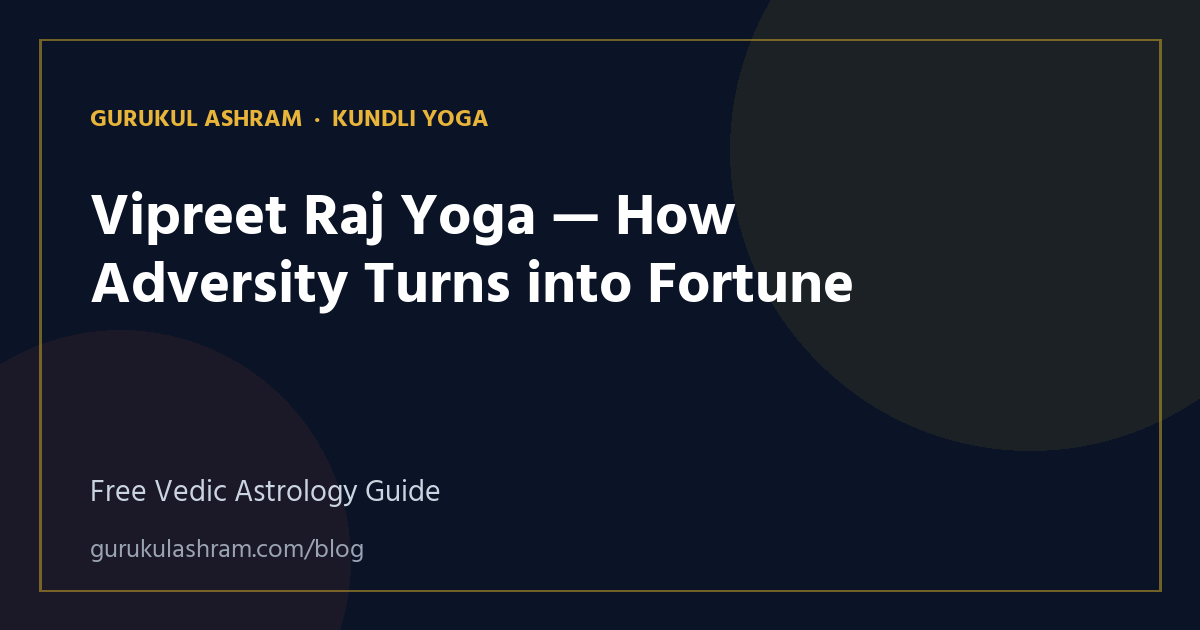 Vipreet Raj Yoga — How Adversity Turns into Fortune — Kundli Yoga guide, Gurukul Ashram
