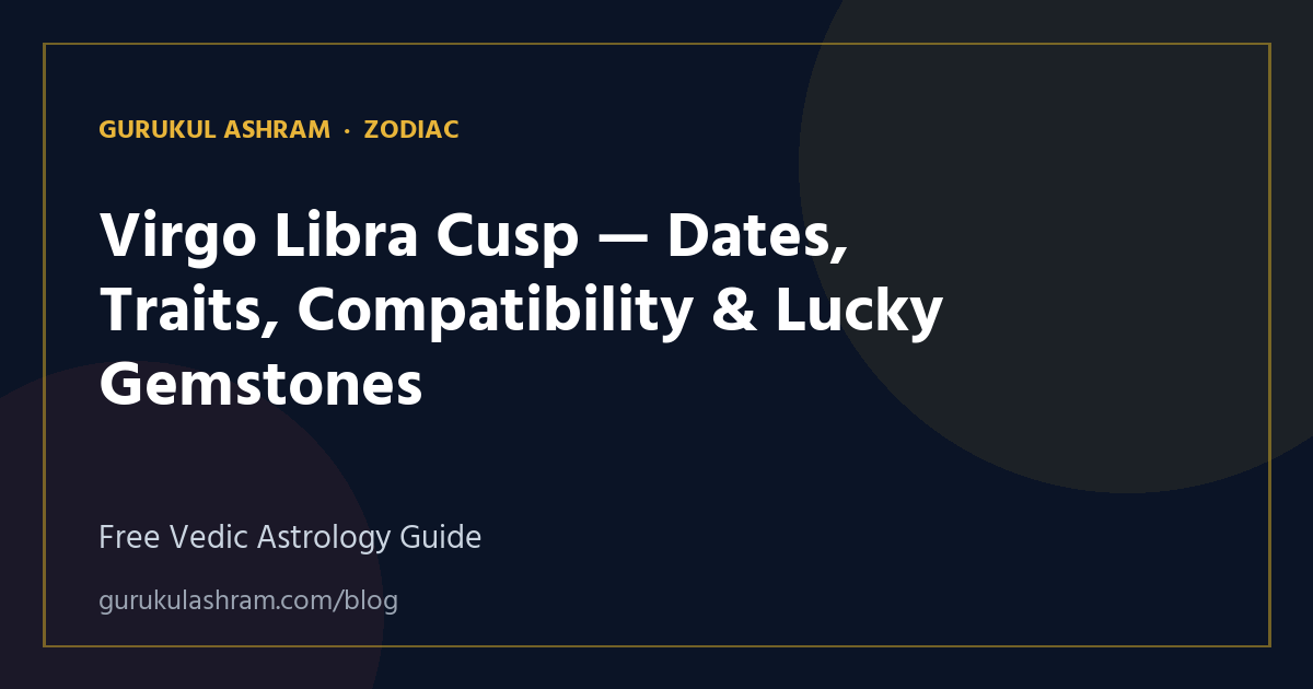 Virgo Libra Cusp — Dates, Traits, Compatibility & Lucky Gemstones — Zodiac guide, Gurukul Ashram