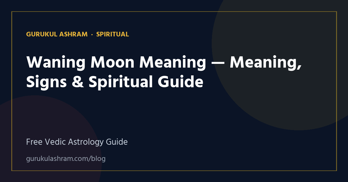 Waning Moon Meaning — Meaning, Signs & Spiritual Guide — Spiritual guide, Gurukul Ashram
