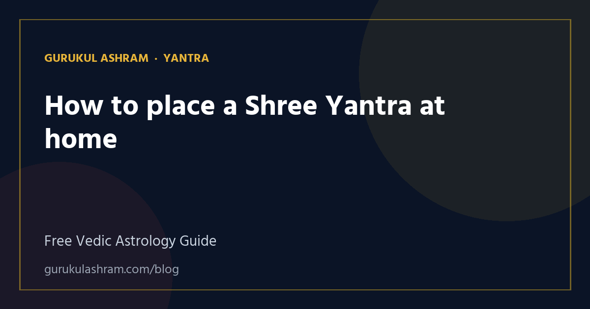 How to place a Shree Yantra at home — Yantra guide, Gurukul Ashram