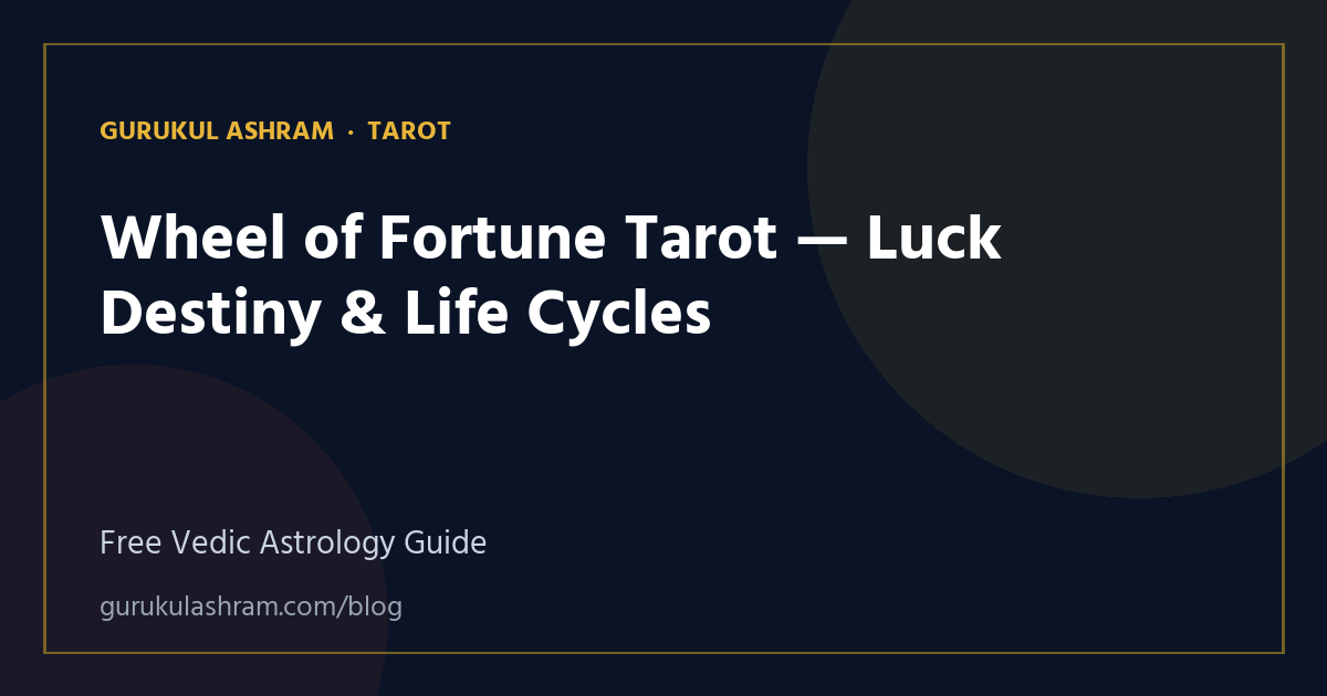 Wheel of Fortune Tarot — Luck Destiny & Life Cycles — Tarot guide, Gurukul Ashram