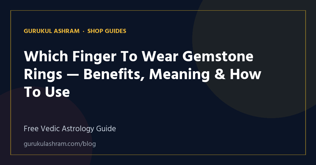Which Finger To Wear Gemstone Rings — Benefits, Meaning & How To Use — Shop Guides guide, Gurukul Ashram