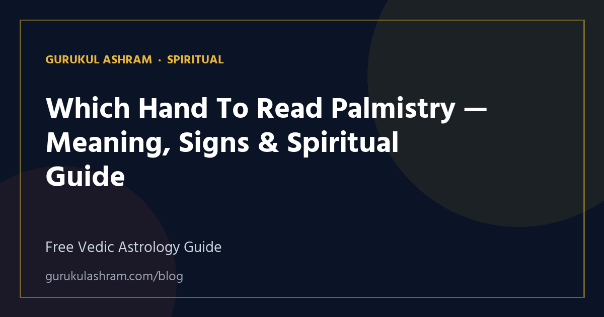 Which Hand To Read Palmistry — Meaning, Signs & Spiritual Guide — Spiritual guide, Gurukul Ashram
