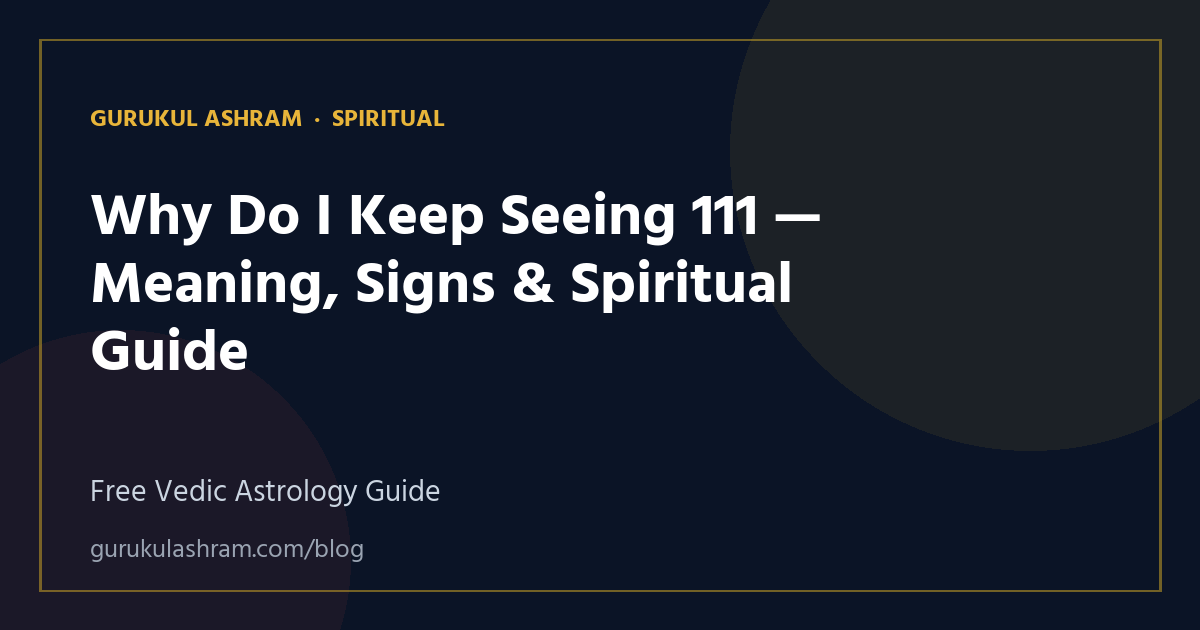 Why Do I Keep Seeing 111 — Meaning, Signs & Spiritual Guide — Spiritual guide, Gurukul Ashram