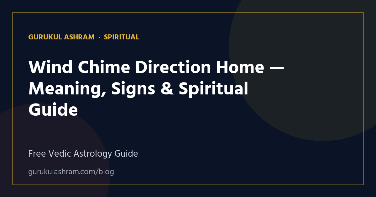 Wind Chime Direction Home — Meaning, Signs & Spiritual Guide — Spiritual guide, Gurukul Ashram