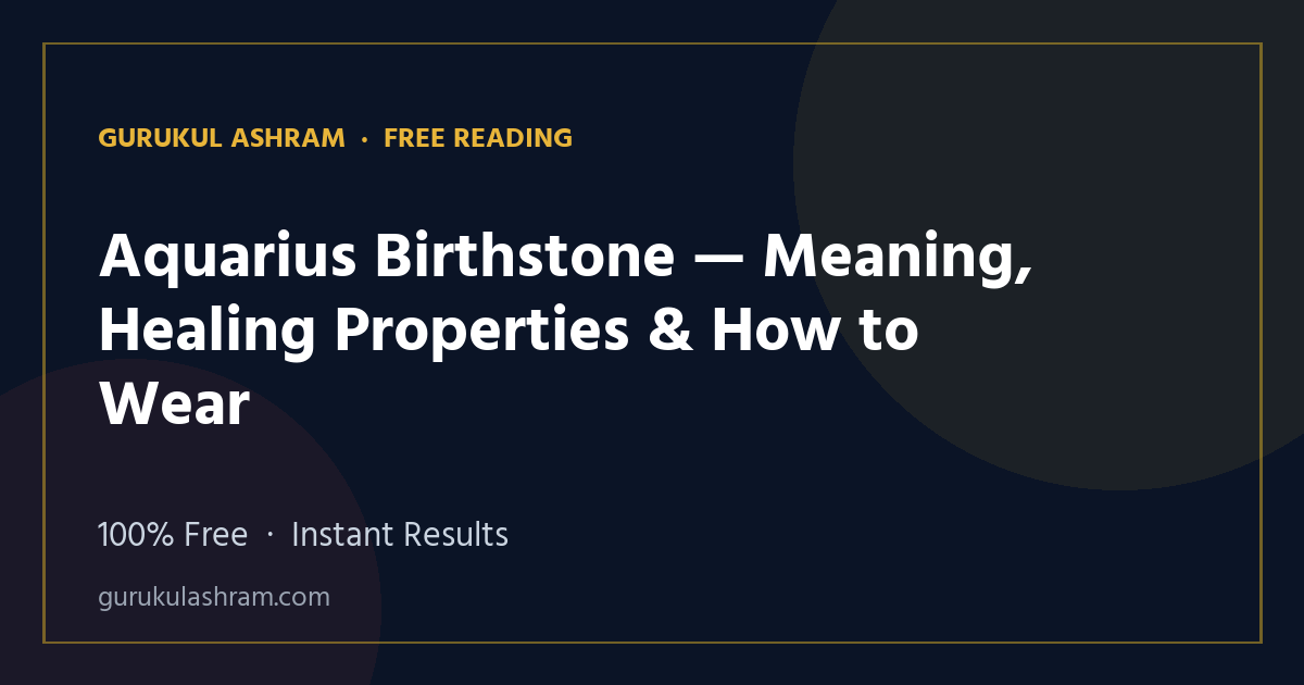 Aquarius Birthstone — Meaning, Healing Properties & How to Wear — Gurukul Ashram