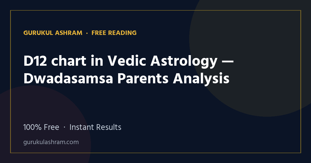D12 chart in Vedic Astrology — Dwadasamsa Parents Analysis — Gurukul Ashram
